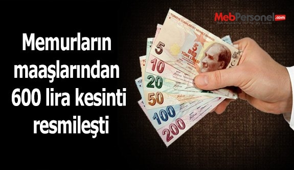 Memurların maaşlarından 600 lira kesinti resmileşti
