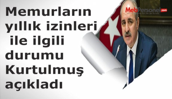 Memurların yıllık izinleri ile ilgili durumu Kurtulmuş açıkladı