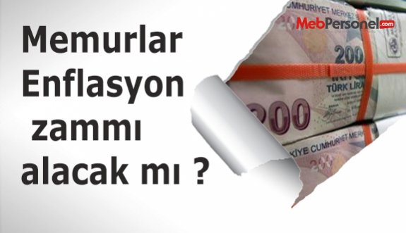 Memurlar Enflasyon zammı alacak mı ?