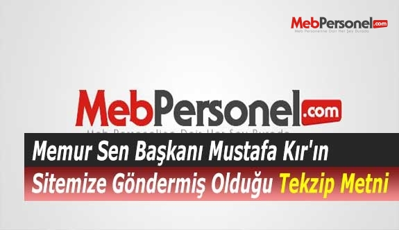 Memur Sen Başkanı Mustafa Kır'ın Sitemize Göndermiş Olduğu Tekzip Metni
