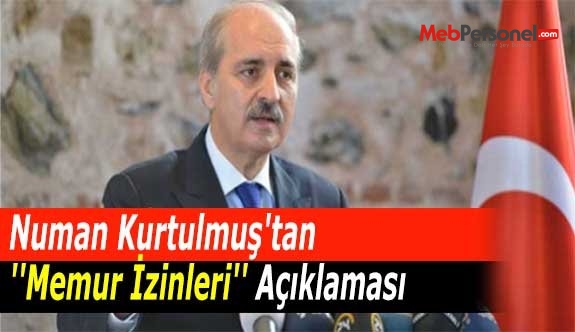 Numan Kurtulmuş'tan ''Memur İzinleri'' Açıklaması