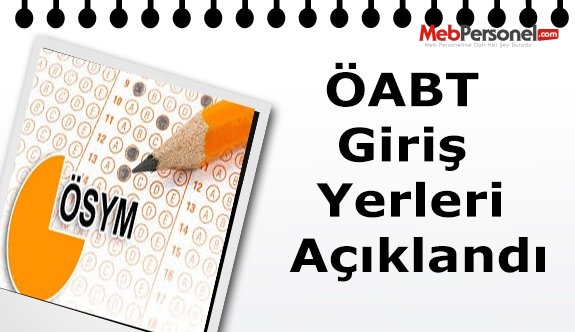 ÖABT Giriş Yerleri Açıklandı