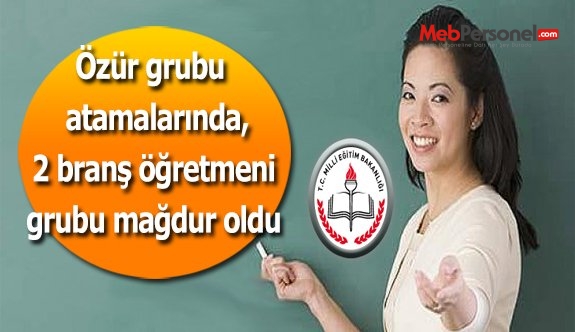 Özür grubu  atamalarında, 2 branş öğretmeni grubu mağdur oldu