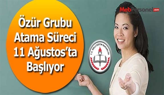 Özür Grubu Atamaları 11 Ağustos'ta Başlıyor
