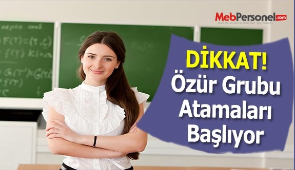 Özür Grubu Atamaları Perşembe Günü Başlıyor
