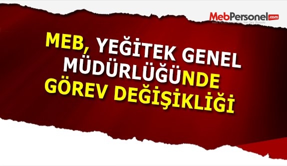 YEĞİTEK Genel Müdürlüğünde Görev Değişikliği