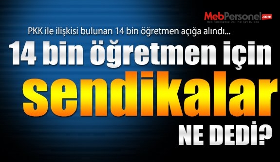14 bin öğretmenin açığa alınmasına sendikalar ne dedi?