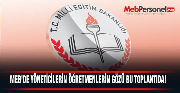 MEB'de Yöneticilerin Öğretmenlerin Gözü Kulağı Bu Toplantıda