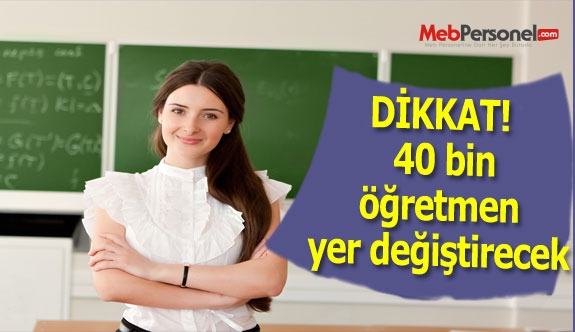 40 bin öğretmen yer değiştirecek