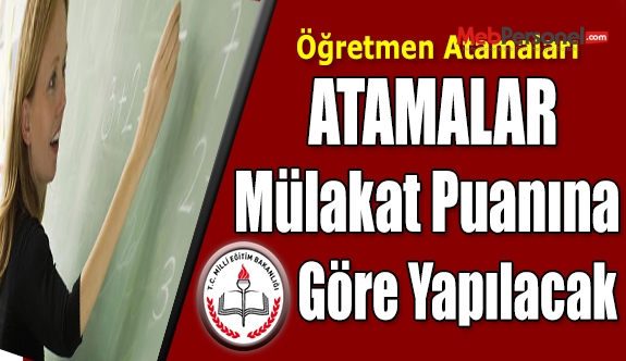 Atamalar, Mülakat Puanına Göre Yapılacak