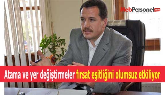 Atama ve yer değiştirmeler fırsat eşitliğini olumsuz etkiliyor