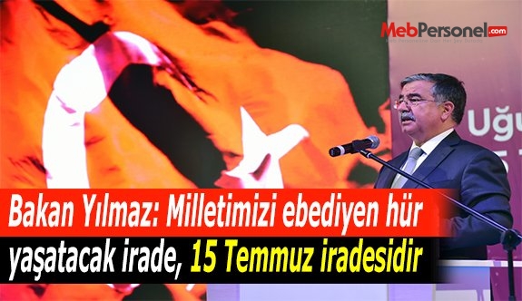 Bakan Yılmaz: Milletimizi ebediyen hür yaşatacak irade, 15 Temmuz iradesidir