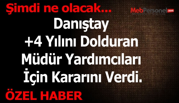 Danıştay +4 Yılını Dolduran Müdür Yardımcıları İçin Kararını Verdi.