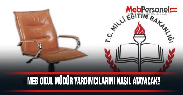 MEB, Okul Müdür Yardımcılarını Nasıl Atayacak?