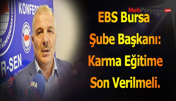 EBS Bursa Şube Başkanı: Karma Eğitime Son Verilmeli.