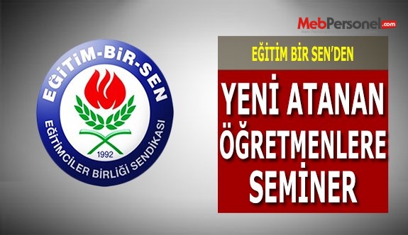 Eğitim Bir Sen'den Yeni Atanan Öğretmenlere Seminer