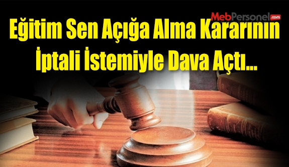Eğitim Sen Açığa Alma Kararının İptali İstemiyle Dava Açtı...