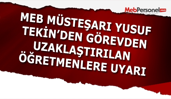 Görevden uzaklaştırılan öğretmenlere uyarı