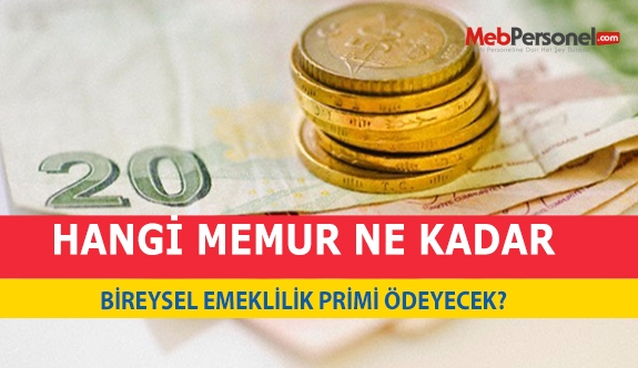HANGİ MEMUR NE KADAR BİREYSEL EMEKLİLİK PRİMİ ÖDEYECEK?