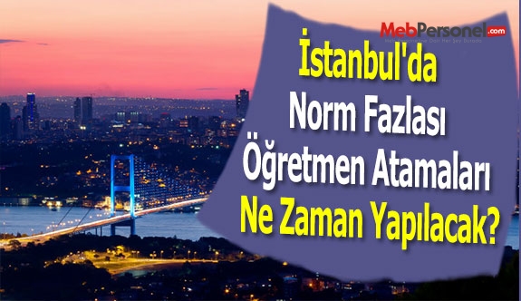 İstanbul'da Norm Fazlası Öğretmen Atamaları Ne Zaman Yapılacak?
