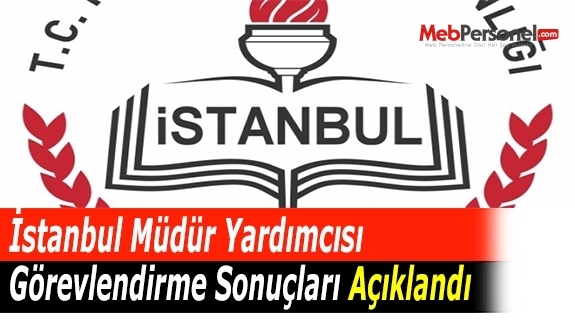 İstanbul Müdür Yardımcısı Görevlendirme Sonuçları Açıklandı