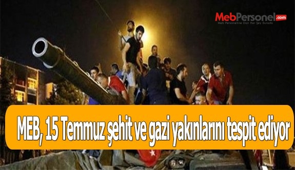 MEB, 15 Temmuz şehit ve gazi yakınlarını tespit ediyor