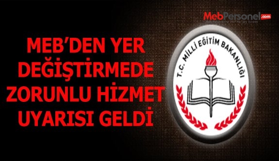 MEB'den yer değiştirmede zorunlu hizmet uyarısı