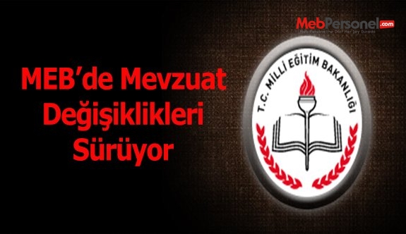 MEB'de mevzuat değişiklikleri sürüyor