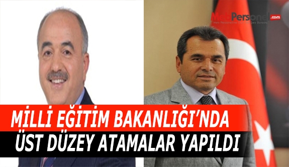 MEB'DE ÜST DÜZEY ATAMALAR YAPILDI