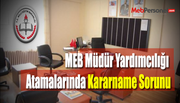 Müdür Yardımcılığı Atamalarında Kararname Sorunu