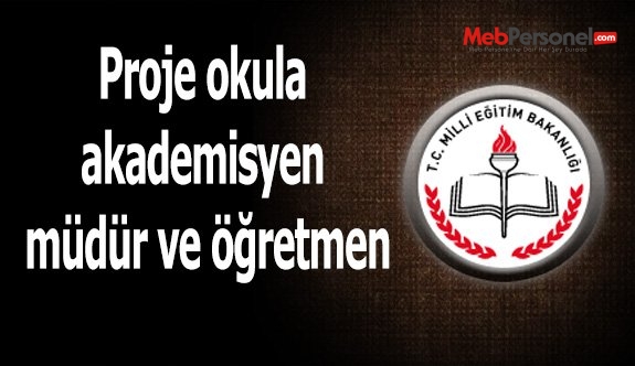 Proje okula akademisyen müdür ve öğretmen