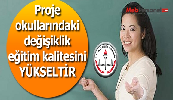 Proje Okulları Uygulaması Eğitim Kalitesini Yükseltir