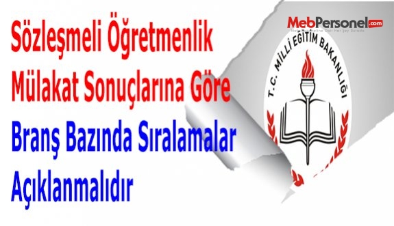 Sözleşmeli Öğretmenlik Mülakat Sonuçlarına Göre Branş Bazında Sıralamalar Açıklanmalıdır