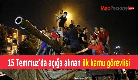 15 Temmuz'da açığa alınan ilk kamu görevlisi