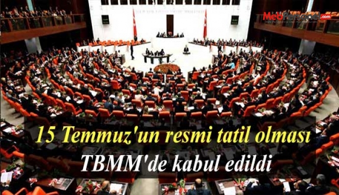 15 Temmuz'un resmi tatil olması TBMM'de kabul edildi
