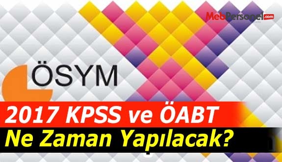 2017 KPSS ve ÖABT Ne Zaman Yapılacak?