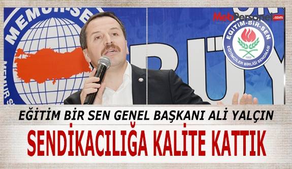 ALİ YALÇIN: SENDİKACILIĞA KALİTE KATTIK