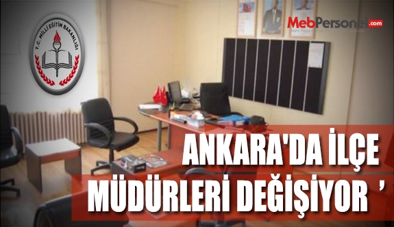ANKARA'DA İLÇE MÜDÜRLERİ DEĞİŞİYOR