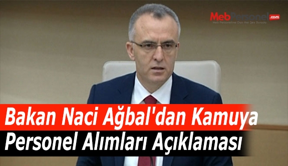 Bakan Naci Ağbal'dan Kamuya Personel Alımları Açıklaması