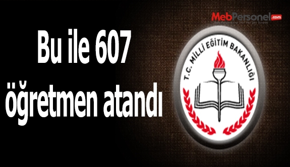 Bu ile 607 öğretmen atandı