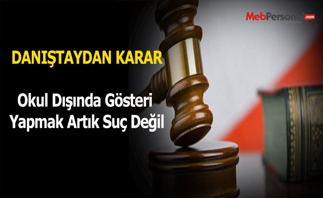 Danıştay, öğrencilerin okul dışında izinsiz gösteriye katılmasını suç olmaktan çıkardı