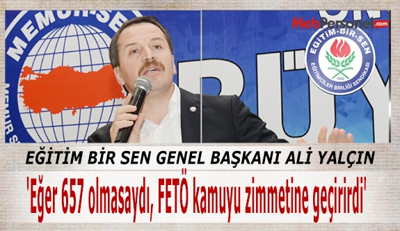 'Eğer 657 olmasaydı, FETÖ kamuyu zimmetine geçirirdi'