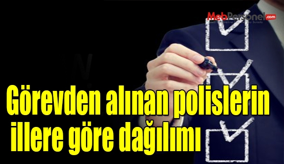 Görevden alınan polislerin illere göre dağılımı