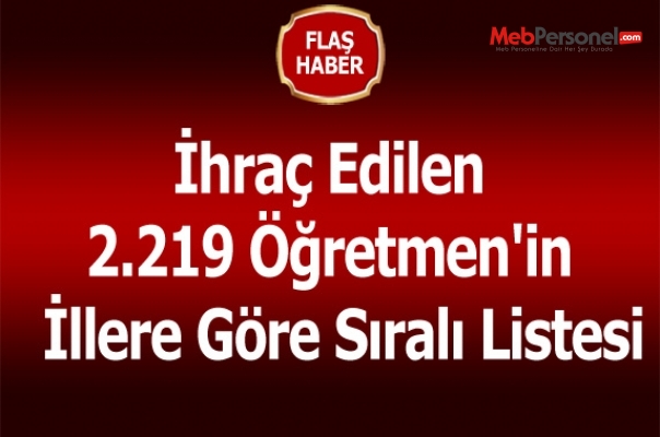 İhraç Edilen 2.219 Öğretmen'in (MEB Personel) İllere Göre Sıralı Listesi