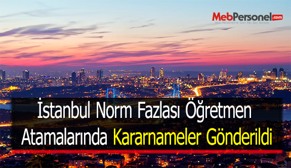 İstanbul Norm Fazlası Öğretmen Atamalarında Kararnameler Gönderildi