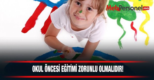 Okul Öncesi Eğitim Zorunlu Olmalıdır
