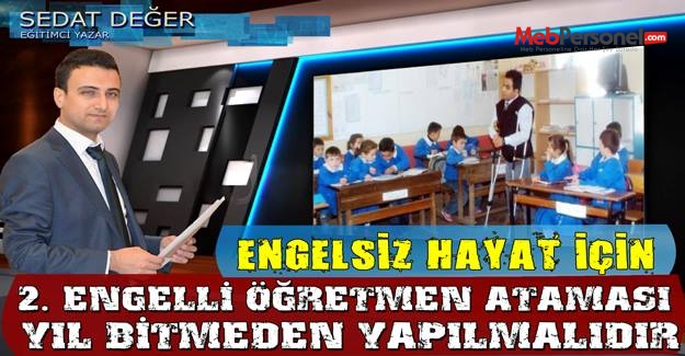 "MEB! 1500 Engelli Öğretmen Atamasını Yıl Bitmeden Yapmalıdır"