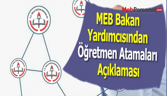 MEB Bakan Yardımcısından Öğretmen Atamaları Açıklaması