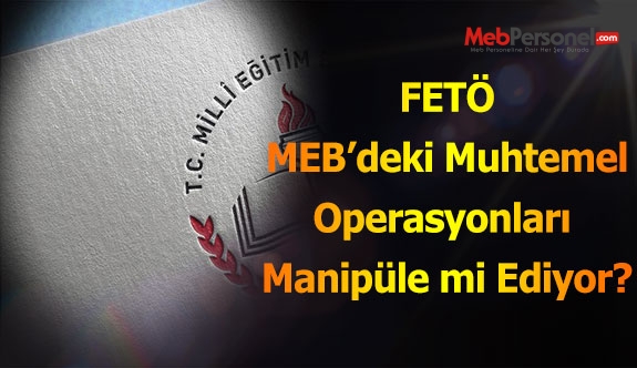 MEB'deki Operasyonlar Manimüpüle mi ediliyor ?