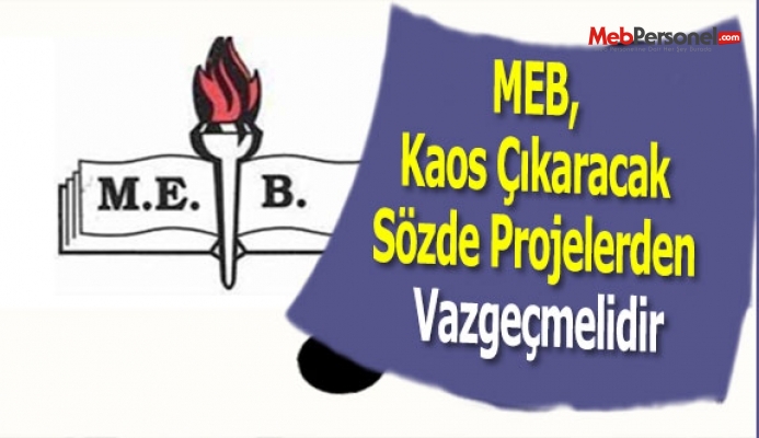 MEB, Kaos Çıkaracak Sözde Projelerden Vazgeçmelidir